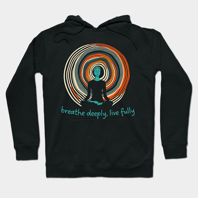 Breathe Deeply-Live Fully Hoodie by LoffDesign